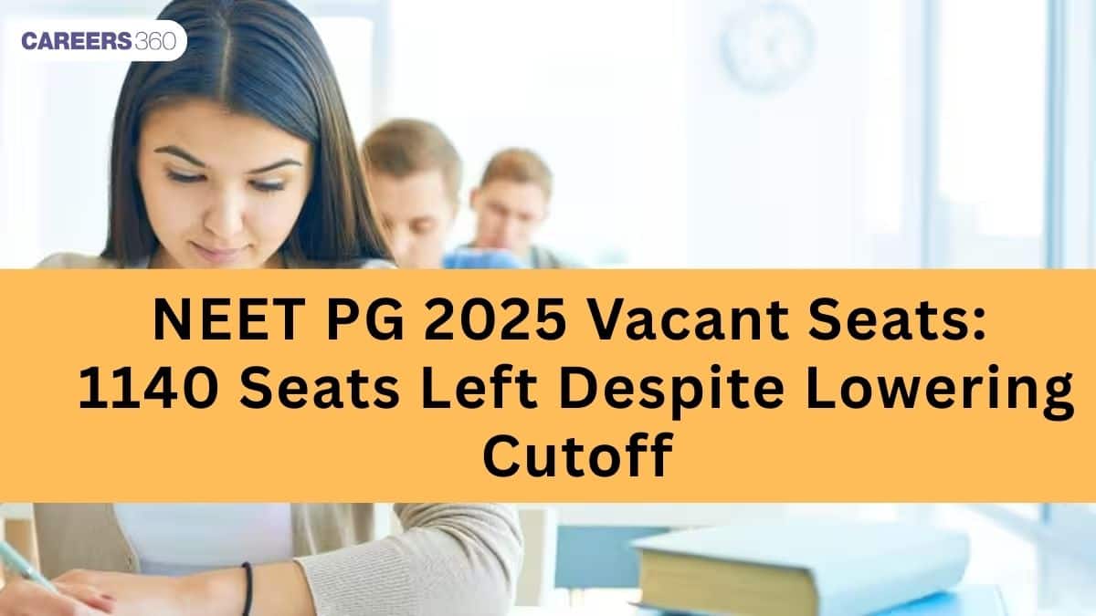NEET PG 2025 Vacant Seats: 1140 Seats Left Despite Lowering Cutoff